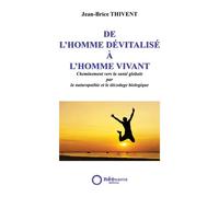 DE L’HOMME DéVITALISé à L’HOMM Cheminement vers la santé globale par la naturopathie - Jean-Brice Thivent - Neosante - broché - Etude