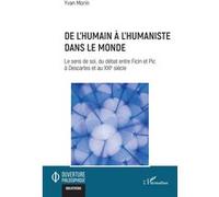 De l’humain à l’humaniste dans le monde: Le sens de soi, du débat entre Ficin et Pic à Descartes et au XXIe siècle