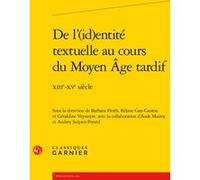 De l'(id)entité textuelle au cours du Moyen Âge tardif Collectif (Auteur), Estelle Doudet (Collection dirigée par), Richard Trachsler (Collection dirigée par), Géraldine Veysseyre (Editeur du volume),