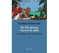 De L?Île Déserte À La Mer De Sable - Un Aventurier Entre Chien Et Chat