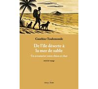 De l’île déserte à la mer de sable : Un aventurier entre chien et chat - Gauthier Toulemonde - Deville F. - broché - Récit