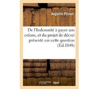 De l’Indemnité à payer aux colons, et du projet de décret présenté sur cette question (Éd.1848)