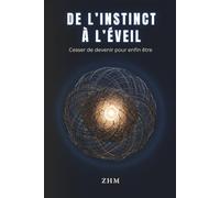 De l’INSTINCT à l’ÉVEIL: Cesser de devenir pour enfin être