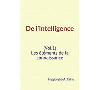 De l’intelligence (Vol.1): Les éléments de la connaissance