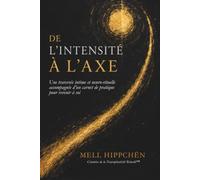 De L’intensité à l’Axe: Une traversée intime et neuro-rituelle accompagnée d’un carnet de pratique pour revenir à soi