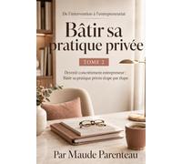 De l’intervention à l’entrepreneuriat Bâtir sa pratique privée: TOME 2 Devenir concrètement entrepreneur : Bâtir sa pratique privée étape par étape