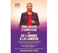 DE L’OMBRE À LA LUMIÈRE: Comment retrouver son identité profonde quand on s’est perdue en chemin ?