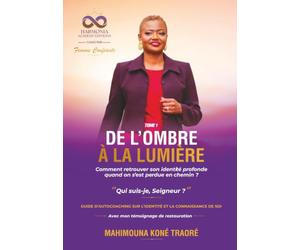 DE L’OMBRE À LA LUMIÈRE: Comment retrouver son identité profonde quand on s’est perdue en chemin ?