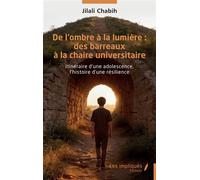 De l’ombre à la lumière : des barreaux à la chaire universitaire Itinéraire d’une adolescence, l’histoire d’une résilience - Jilali Chabih - Les Impliqués - broché - Essai