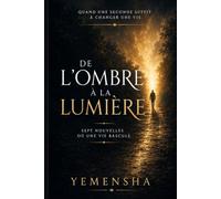 De l’ombre à la lumière: Sept nouvelles où une vie bascule