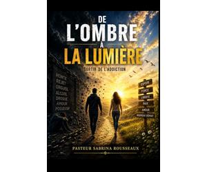 De l’Ombre À la Lumière « Vaincre la dépression et l’addiction avec Dieu »