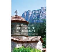 De l’orient a l’occident - Orthodoxie et catholicisme - Placide Deseille - Des Syrtes Eds - broché - Essai