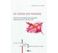 De l usage des passions. aspects psychiques des passions individuelles et collec Aspects psychiques des passions individuelles et collectives - Simon-Daniel Kipman - Doin - broché - Scolaire / Univers