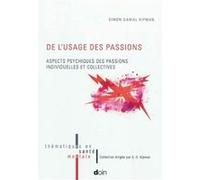 De l usage des passions. aspects psychiques des passions individuelles et collec Simon-Daniel Kipman (Auteur)