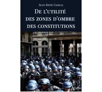 De l’utilité des zones d’ombre des constitutions - Jean-René Garcia - Atlande Eds - broché - Etude