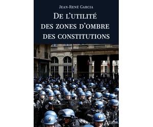 De l’utilité des zones d’ombre des constitutions - Jean-René Garcia - Atlande Eds - broché - Etude