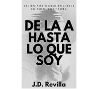 De La A Hasta Lo Que Soy - J.D. Revilla - TU ZONA LITERARIA - ebook (ePub) - Livre