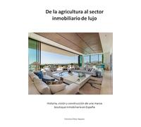 De la agricultura al sector inmobiliario de lujo: Historia, visión y construcción de una marca boutique inmobiliaria en España