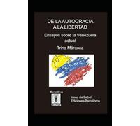 De la autocracia a la libertad: Ensayos sobre la Venezuela actual