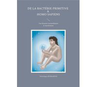 De la bactérie primitive à Homo sapiens : Une histoire extraordinaire et mystérieuse
