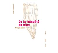 De la banalité du bien - François Beaune - Cause Perdue - broché - Essai