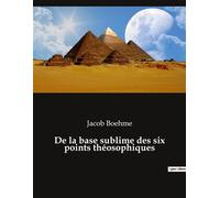 De la base sublime des six points théosophiques - Jacob Boehme - Culturea - broché - Essai