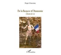 De la Beauce à l'Amazonie Chemin de vie - Roger Chauveau - L'harmattan - broché - Récit