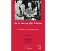 De la beauté des latrines Pour réhabiliter le sens au cinéma et ailleurs - Noël Burch - L'harmattan - broché - Essai