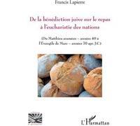 De la bénédiction juive sur le repas à l'eucharistie des nations Francis Lapierre (Auteur)