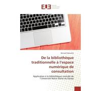 De la bibliothèque traditionnelle à l'espace numérique de consultation Application à la bibliothèque centrale de l'Université Notre Dame du Kasayi - Bernard Kabuatila - Universitaires Europeennes - br
