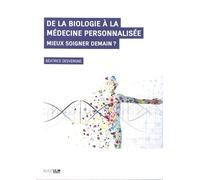 De La Biologie À La Médecine Personnalisée - Mieux Soigner Demain ?