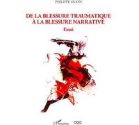 De la blessure traumatique à la blessure narrative Philippe Huon (Auteur)