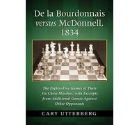De la Bourdonnais contre McDonnell, 1834 – Les 85 parties de leurs six matches d'échecs – McFarland