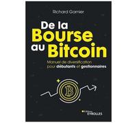 De La Bourse Au Bitcoin - Manuel De Diversification Pour Débutants Et Gestionnaires - Plus De 300 Actifs Passés En Revue, Actions, Indices, Or, Pétrole, Cryptomonnaies
