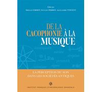 De la cacophonie à la musique La perception du son dans les sociétés antiques - Sibylle Emerit - Inst.français Archeologie Orientale Du Caire - broché - Essai