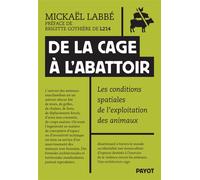 De la cage à l'abattoir Les conditions spatiales de l'exploitation animale - Mickaël Labbé - Payot - broché - Essai