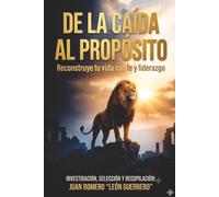 DE LA CAÍDA AL PROPÓSITO: Reconstruye tu vida con fe y liderazgo