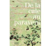 De La Cale Au Paravent - Importation, Commerce Et Usages Des Papiers Peints Chinois Au Xviiie Siècle