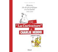 De la caricature à Charlie Hebdo - 1830-2015: Histoire du dessin politique et d'actualité