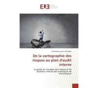 De la cartographie des risques au plan d'audit interne Le guide du manager des risques et de l'auditeur interne des institutions de microfinance - Barthélémy Kouivi Dékadjèvi - Universitaires Europeen