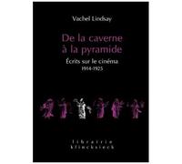 De La Caverne À La Pyramide - Ecrits Sur Le Cinéma 1914-1925