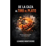 De la caza al tiro al plato: Guia real para mejorar sin fustración y mantener la motivación