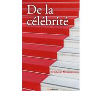 De la célébrité: De la renommée antique à l'icône numérique. Les nouveaux visages de la gloire.