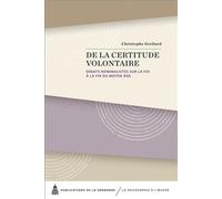 De la certitude volontaire Débats nominalistes sur la foi à la fin du Moyen Âge - Christophe Grellard - De La Sorbonne Editions - broché - Essai