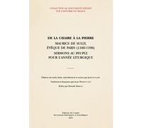 De la chaire à la pierre: Maurice de Sully, évêque de Paris (1160-1196) : sermons au peuple pour l'année liturgique