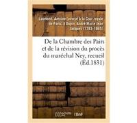 De la Chambre des Pairs et de la révision du procès du maréchal Ney, recueil Antoine Laumond (Auteur)