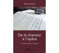 De la chanson à l'opéra Comment bien chanter - Max Sugniaux - L'harmattan - broché - Monographie