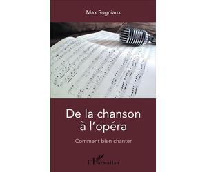 De la chanson à l'opéra Comment bien chanter - Max Sugniaux - L'harmattan - broché - Monographie