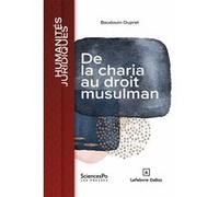De la charia au droit musulman - Dynamique du positivisme en terre Baudouin Dupret (Auteur)
