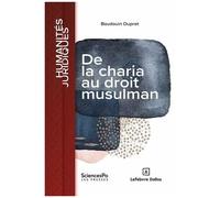 De La Charia Au Droit Musulman - Dynamique Du Positivisme En Terre D'islam
